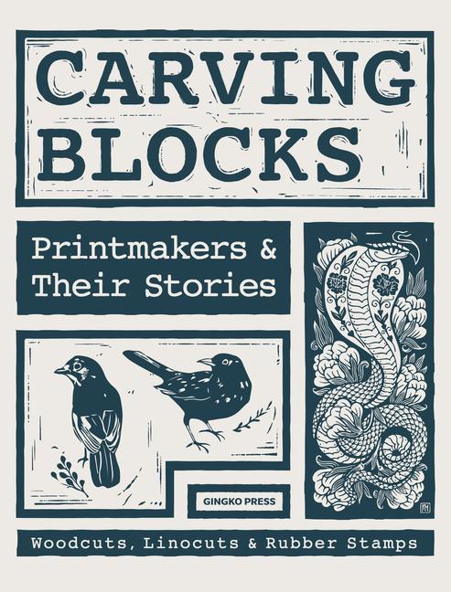 Könyv Carving Blocks: Printmakers and Their Stories 