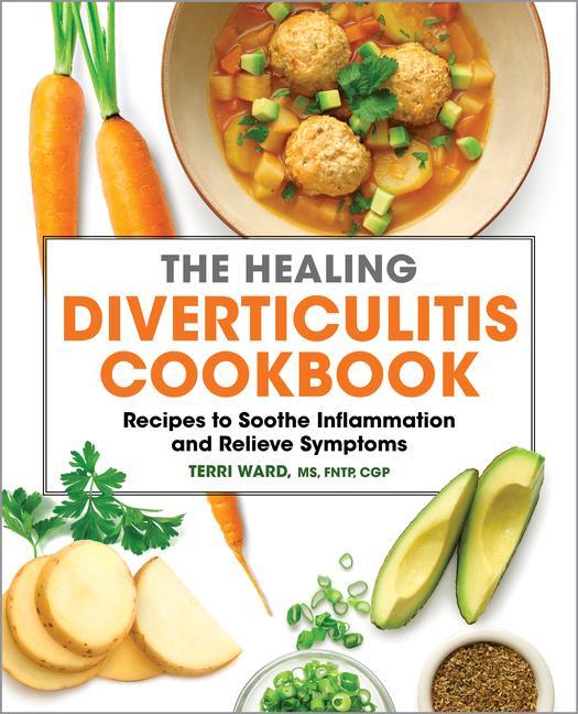 Книга The Healing Diverticulitis Cookbook: Recipes to Soothe Inflammation and Relieve Symptoms 