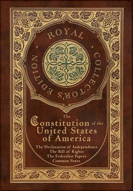 Könyv The Constitution of the United States of America: The Declaration of Independence, The Bill of Rights, Common Sense, and The Federalist Papers (Royal James Madison