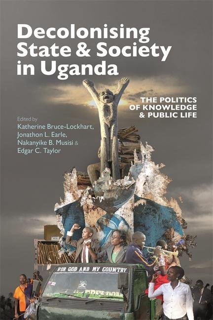 Book Decolonising State & Society in Uganda Katherine Bruce–lockhart