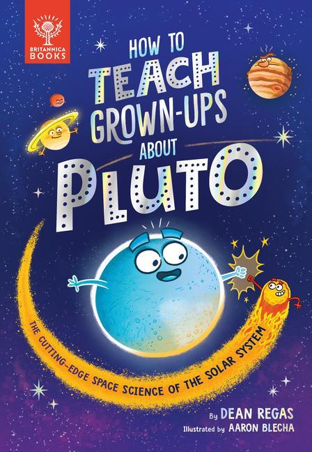 Kniha How to Teach Grown-Ups about Pluto: The Cutting-Edge Space Science of the Solar System Britannica Group