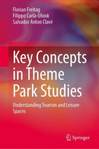 Książka Key Concepts in Theme Park Studies Florian Freitag