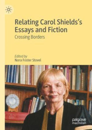 Βιβλίο Relating Carol Shields's Essays and Fiction Nora Foster Stovel