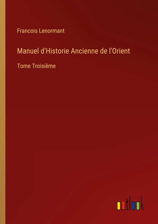 Book Manuel d'Historie Ancienne de l'Orient Francois Lenormant