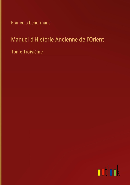 Knjiga Manuel d'Historie Ancienne de l'Orient Francois Lenormant