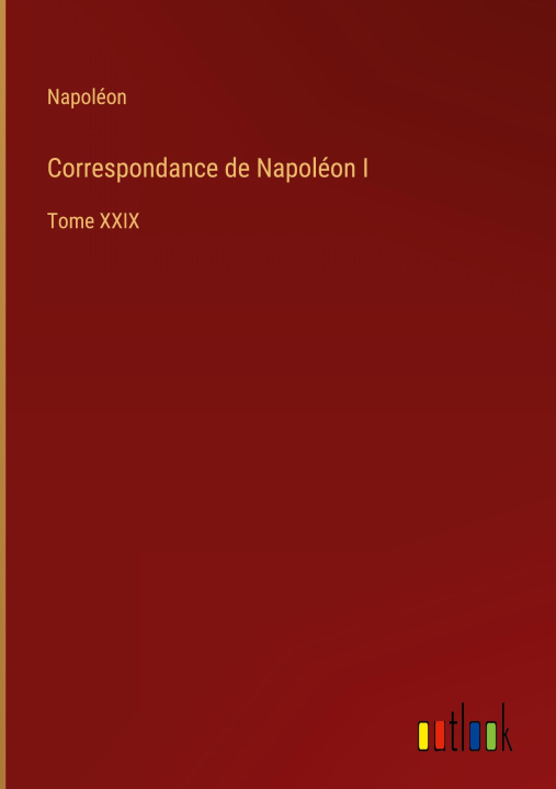 Knjiga Correspondance de Napoleon I Napoléon
