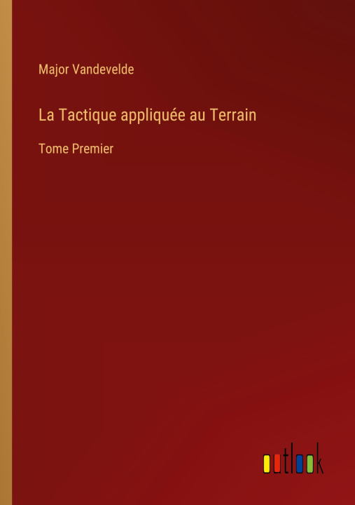 Book Tactique appliquee au Terrain Major Vandevelde