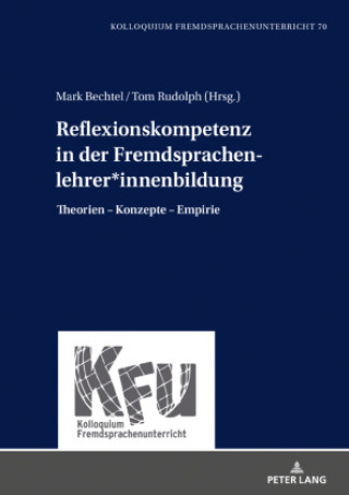 Kniha Reflexionskompetenz in der Fremdsprachenlehrer*innenbildung; Theorien - Konzepte - Empirie Mark Bechtel