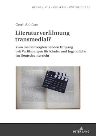 Carte Literaturverfilmung transmedial?; Zum medienvergleichenden Umgang mit Verfilmungen fur Kinder und Jugendliche im Deutschunterricht Gerrit Althüser