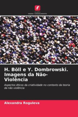 Buch H. Böll e Y. Dombrowski. Imagens da N?o-Viol?ncia Alexandra Roguleva
