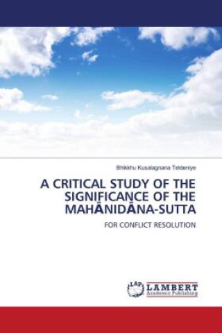 Buch A CRITICAL STUDY OF THE SIGNIFICANCE OF THE MAH?NID?NA-SUTTA Bhikkhu Kusalagnana Teldeniye