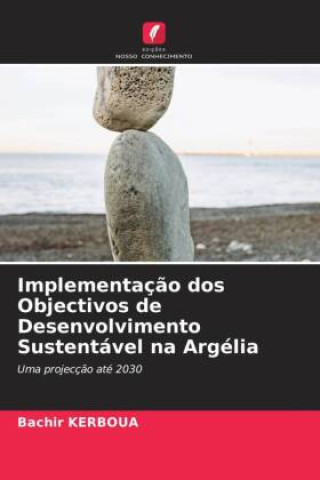 Buch Implementaç?o dos Objectivos de Desenvolvimento Sustentável na Argélia Bachir KERBOUA