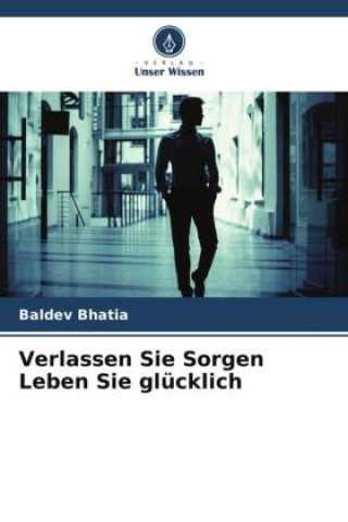 Buch Verlassen Sie Sorgen Leben Sie glücklich BALDEV BHATIA