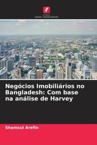 Buch Negócios Imobiliários no Bangladesh: Com base na análise de Harvey 