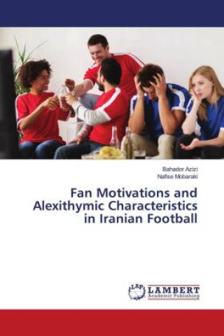 Buch Fan Motivations and Alexithymic Characteristics in Iranian Football Nafise Mobaraki
