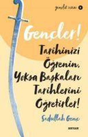 Buch Gencler, Tarihinizi Ögrenin, Yoksa Baskalari Tarihlerini Ögretirler 