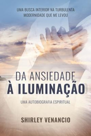 Knjiga Da Ansiedade A Iluminacao SHIRLEY VENANCIO