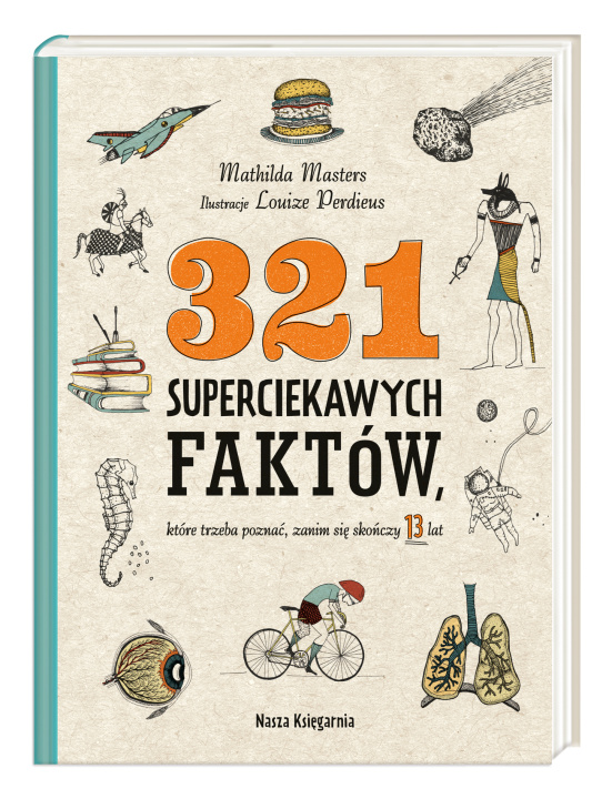 Kniha 321 superciekawych faktów, które trzeba poznać, zanim się skończy 13 lat wyd. 2022 Mathilda Masters