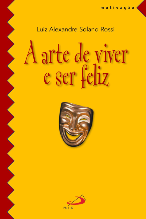 Knjiga arte de viver e ser feliz LUIZ ALEXANDRE SOLANO ROSSI