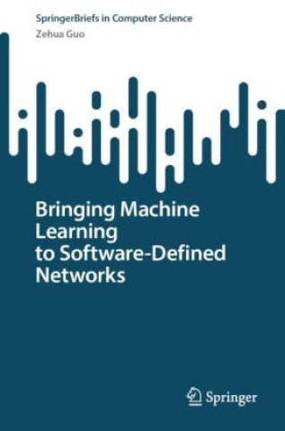 Livro Bringing Machine Learning to Software-Defined Networks Zehua Guo