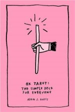 Nyomtatványok OK Tarot: The Simple Deck for Everyone Adam J. Kurtz