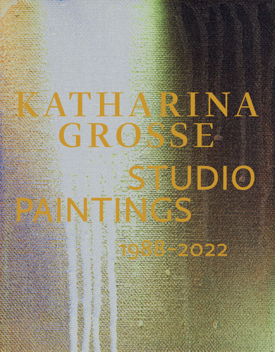 Könyv Katharina Grosse Studio Paintings 1988-2022 (Bilingual edition) 