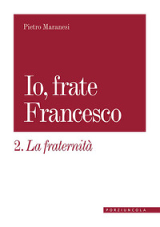 Kniha fraternità. Io, frate Francesco Pietro Maranesi
