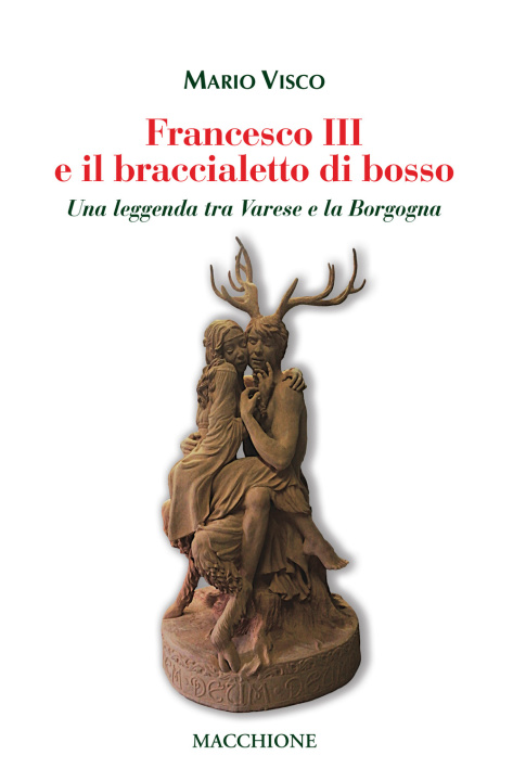 Kniha Francesco III e il braccialetto di Bosso. Una leggenda tra Varese e la Borgogna Mario Visco