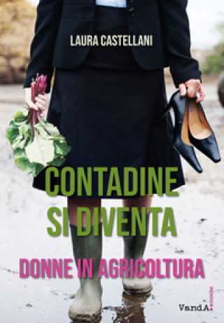 Книга Contadine si diventa. Donne in agricoltura Laura Castellani