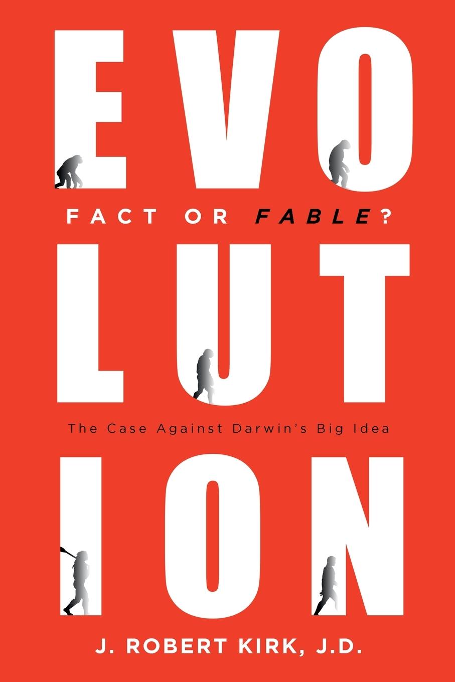Knjiga Evolution Fact or Fable? J. Robert Kirk J.D.