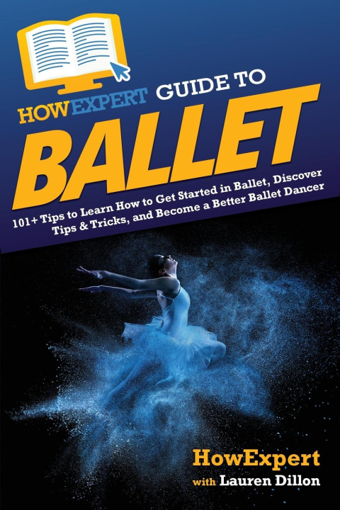 Kniha HowExpert Guide to Ballet Lauren Dillon