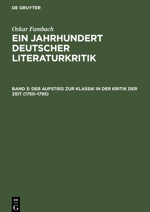 Könyv Ein Jahrhundert Deutscher Literaturkritik, Band 3, Der Aufstieg zur Klassik in der Kritik der Zeit (1750?1795) 