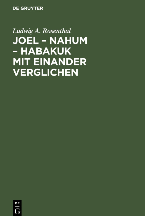 Buch Joel ? Nahum ? Habakuk mit einander verglichen Ludwig A. Rosenthal