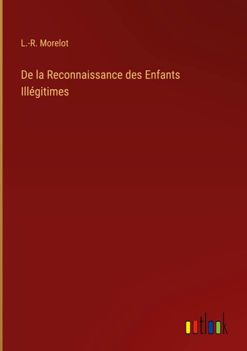 Buch De la Reconnaissance des Enfants Illegitimes L.-R. Morelot