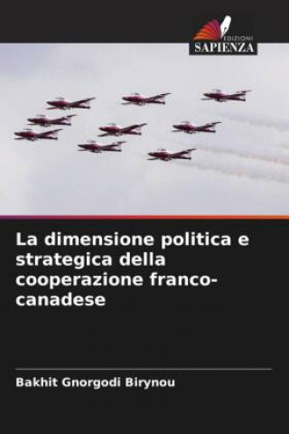 Buch La dimensione politica e strategica della cooperazione franco-canadese BAKHIT GNORGODI BIRYNOU
