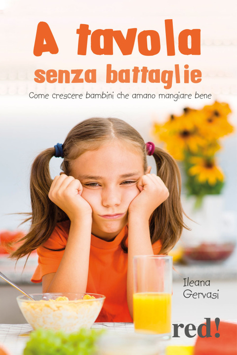 Buch A tavola senza battaglie. Come crescere bambini che amano mangiare bene Ileana Gervasi