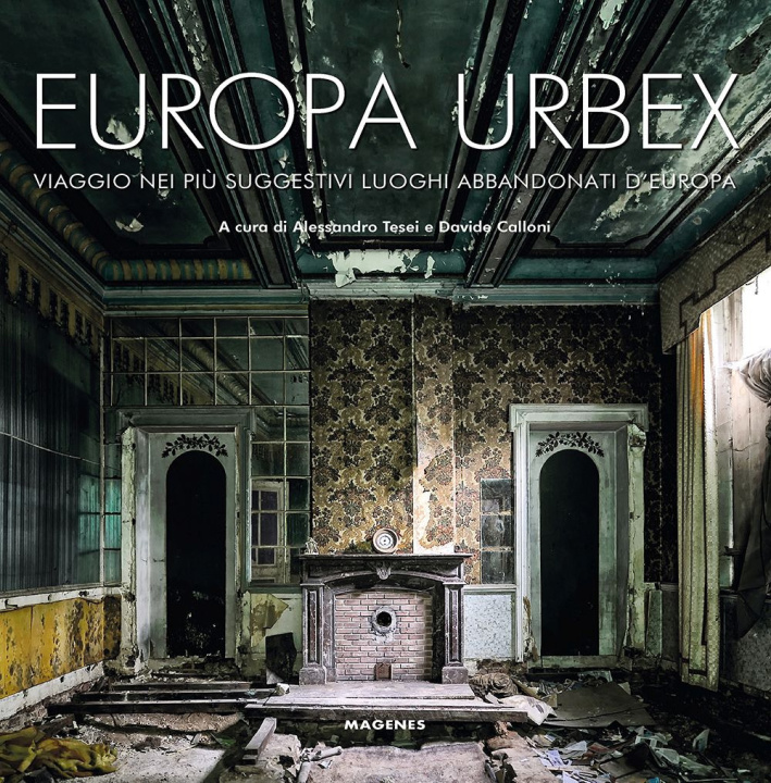 Книга Europa Urbex. Viaggio nei più suggestivi luoghi abbandonati d'Europa 