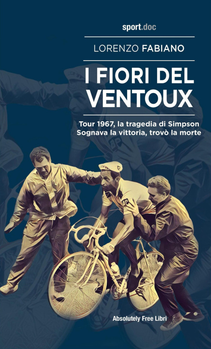 Kniha fiori del Ventoux. Tour 1967, la tragedia di Simpson. Sognava la vittoria, trovò la morte Lorenzo Fabiano