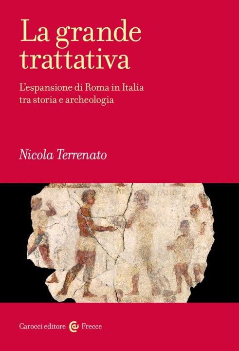 Kniha grande trattativa. L'espansione di Roma in Italia tra storia e archeologia Nicola Terrenato