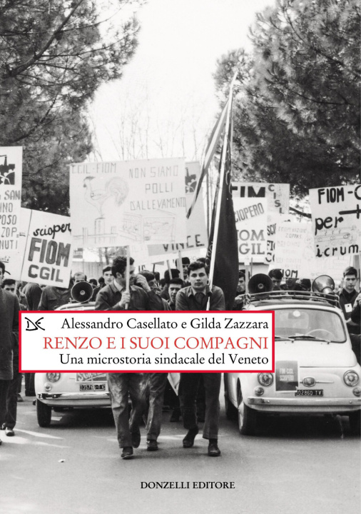 Kniha Renzo e i suoi compagni. Una microstoria sindacale del Veneto Alessandro Casellato