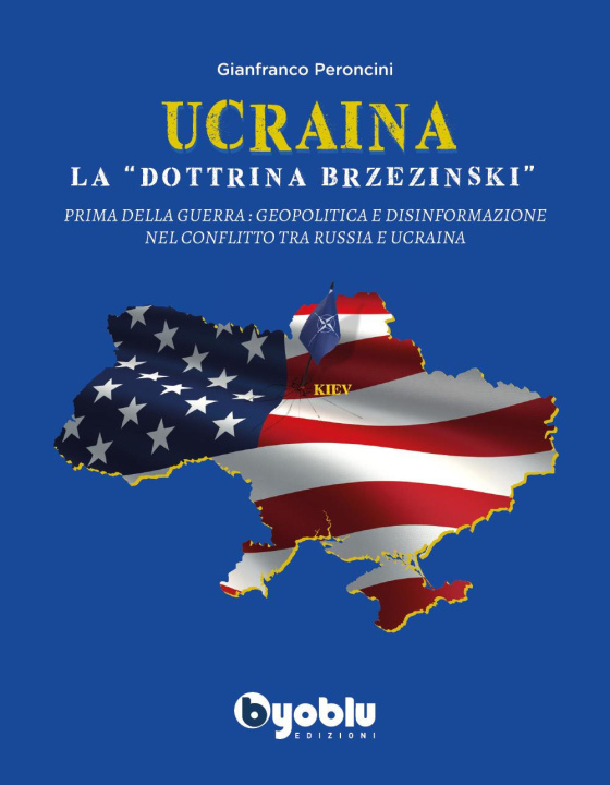 Könyv Ucraina: la «dottrina Brzezinski». Prima della guerra: geopolitica e disinformazione nel conflitto tra Russia e Ucraina Gianfranco Peroncini