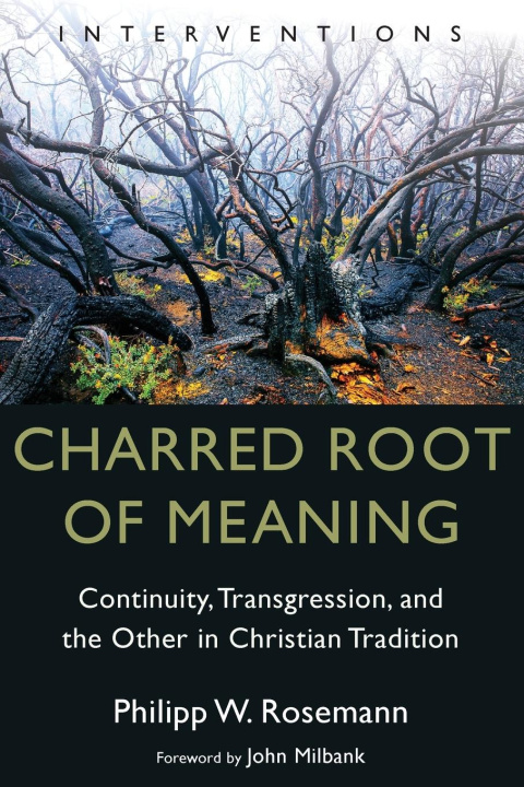 Carte Charred Root of Meaning Philipp W. Rosemann