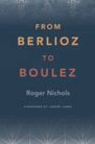 Kniha From Berlioz to Boulez 