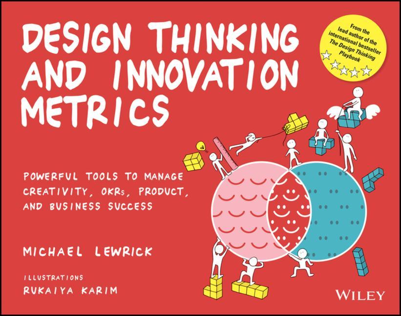 Book Design Thinking and Innovation Metrics: Powerful T ools to Manage Creativity, OKRs, Product, and Busi ness Success 