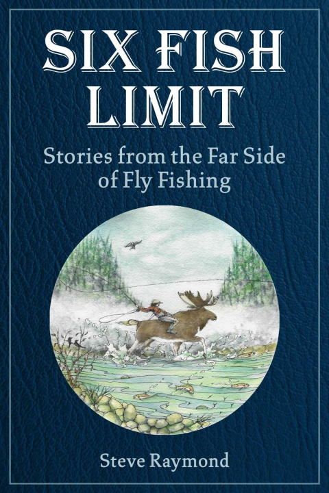 Książka Six Fish Limit: Stories from the Far Side of Fly Fishing 