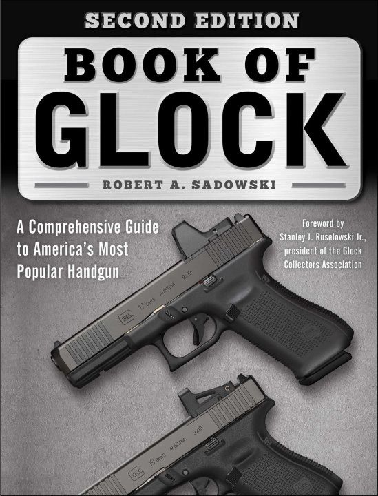 Carte Book of Glock, Second Edition: A Comprehensive Guide to America's Most Popular Handgun Stanley J. Ruselowski
