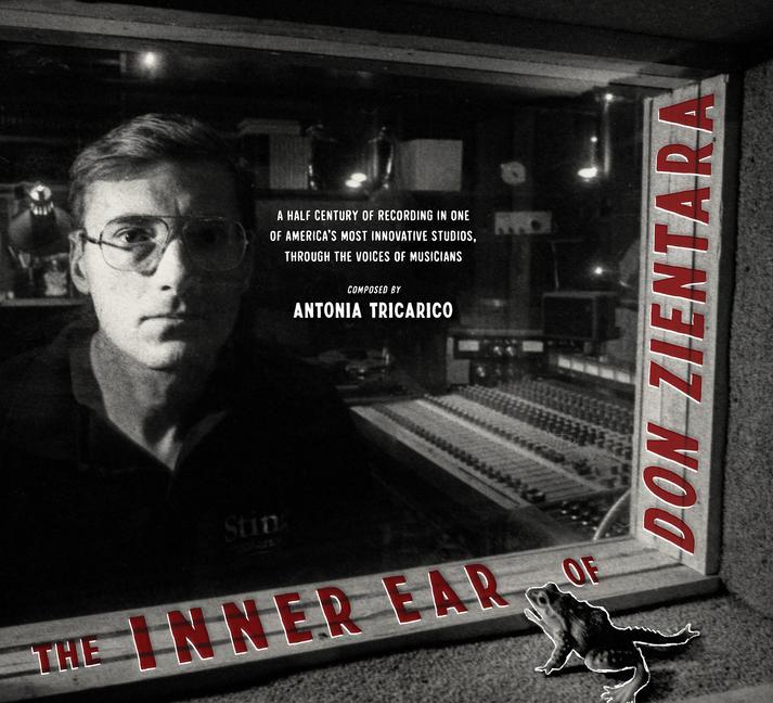 Βιβλίο The Inner Ear of Don Zientara: A Half Century of Recording in One of America's Most Innovative Studios, Through the Voices of Musicians 