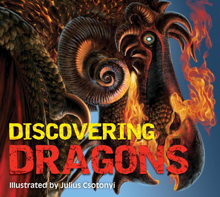 Kniha Discovering Dragons: The Ultimate Guide to the Creatures of Legend 