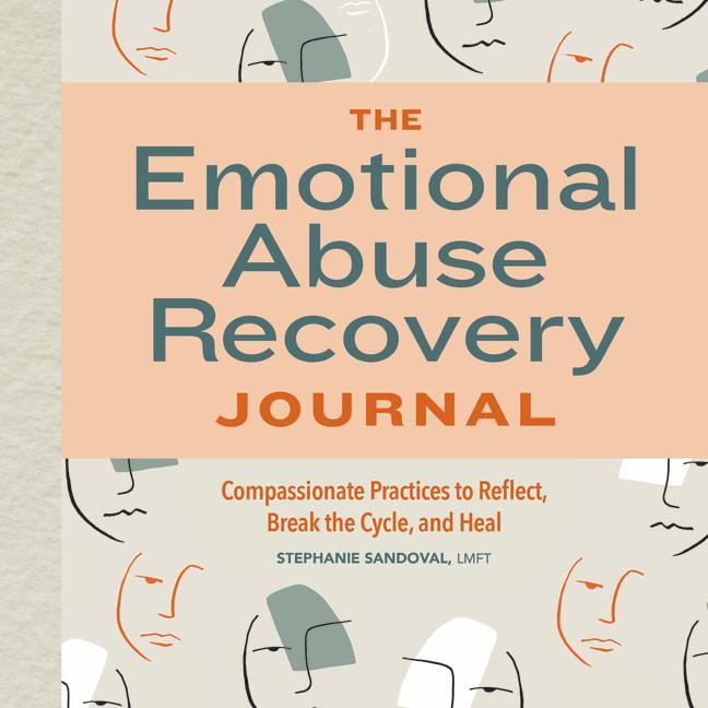 Kniha The Emotional Abuse Recovery Journal: Compassionate Practices to Reflect, Break the Cycle, and Heal 