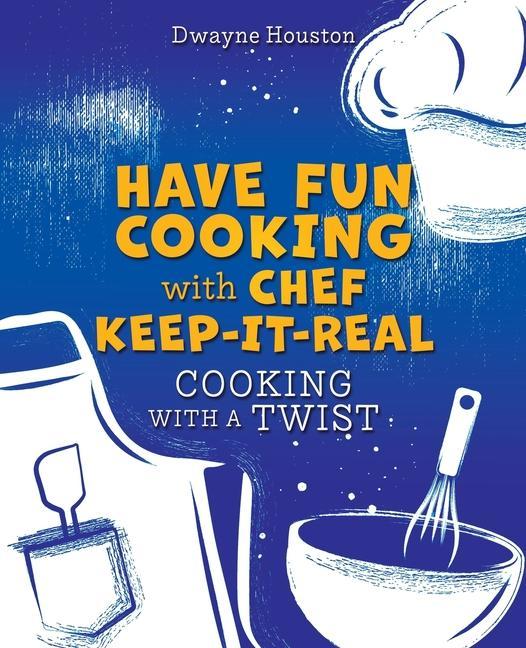 Knjiga Have Fun Cooking with Chef Keep-It-Real Dwayne Houston